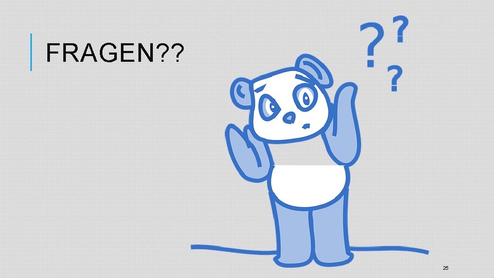 FRAGEN? ? 25 