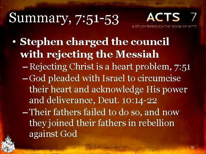 Summary, 7: 51 -53 • Stephen charged the council with rejecting the Messiah –