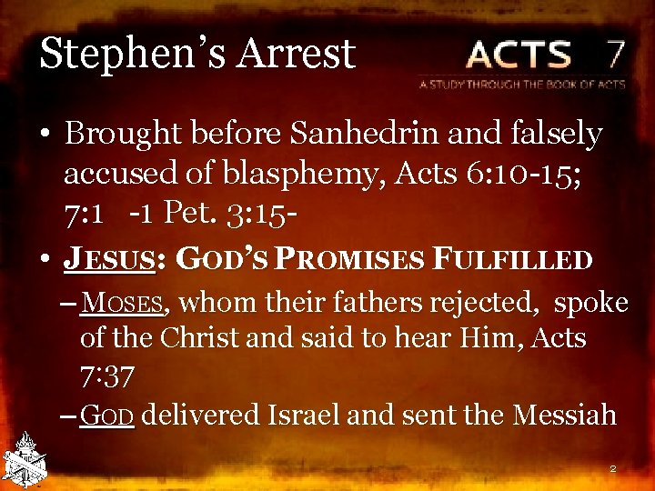 Stephen’s Arrest • Brought before Sanhedrin and falsely accused of blasphemy, Acts 6: 10