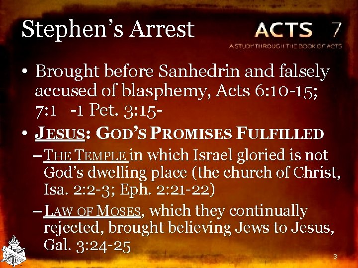 Stephen’s Arrest • Brought before Sanhedrin and falsely accused of blasphemy, Acts 6: 10