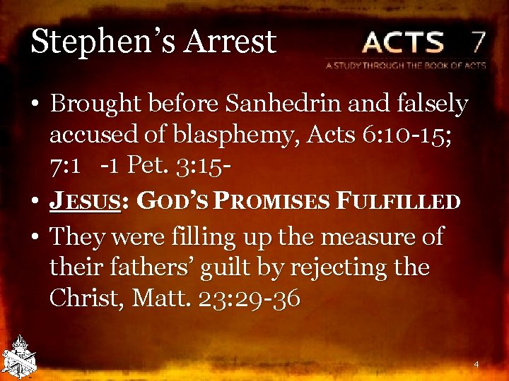 Stephen’s Arrest • Brought before Sanhedrin and falsely accused of blasphemy, Acts 6: 10