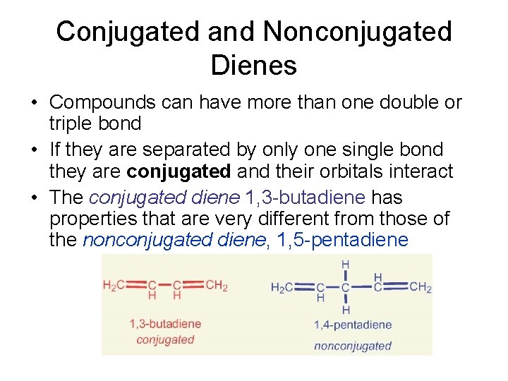 Conjugated and Nonconjugated Dienes • Compounds can have more than one double or triple