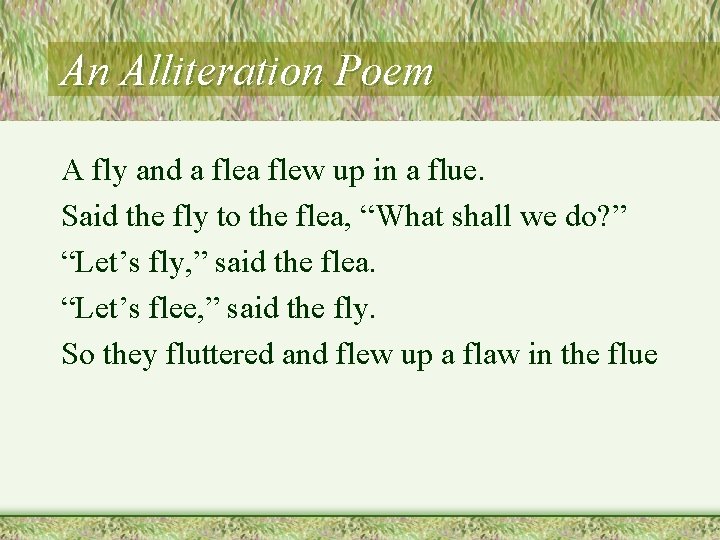 An Alliteration Poem A fly and a flew up in a flue. Said the