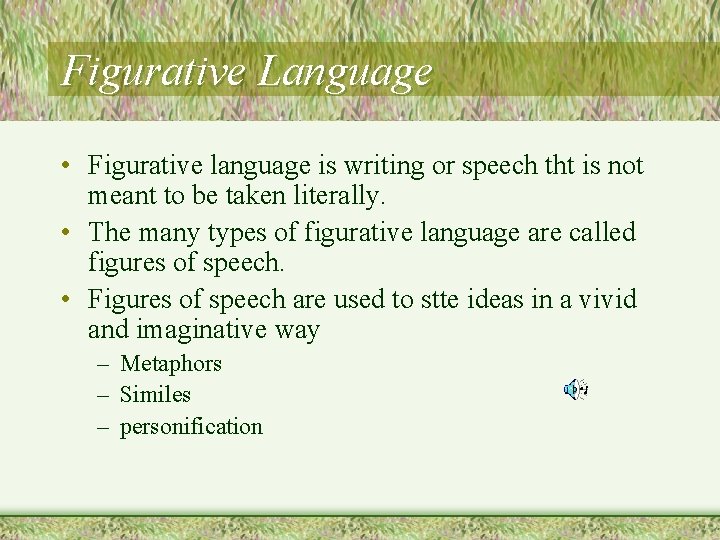 Figurative Language • Figurative language is writing or speech tht is not meant to Figurative Language • Figurative language is writing or speech tht is not meant to