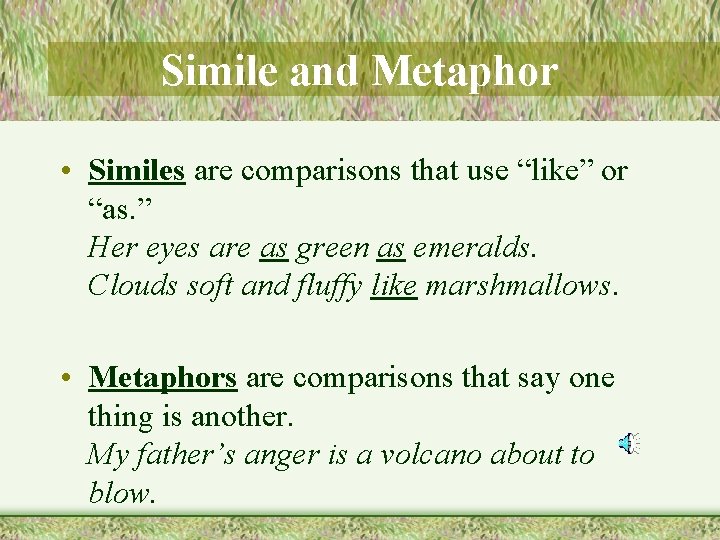 Simile and Metaphor • Similes are comparisons that use “like” or “as. ” Her