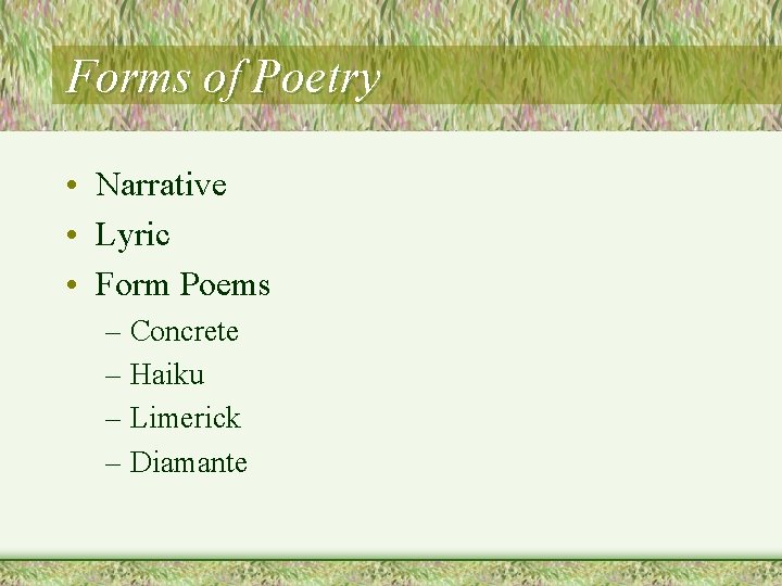 Forms of Poetry • Narrative • Lyric • Form Poems – Concrete – Haiku