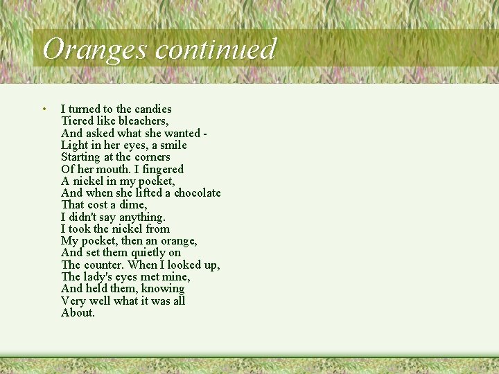 Oranges continued • I turned to the candies Tiered like bleachers, And asked what Oranges continued • I turned to the candies Tiered like bleachers, And asked what