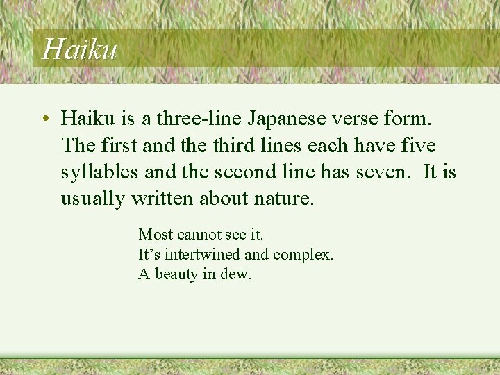 Haiku • Haiku is a three-line Japanese verse form. The first and the third Haiku • Haiku is a three-line Japanese verse form. The first and the third