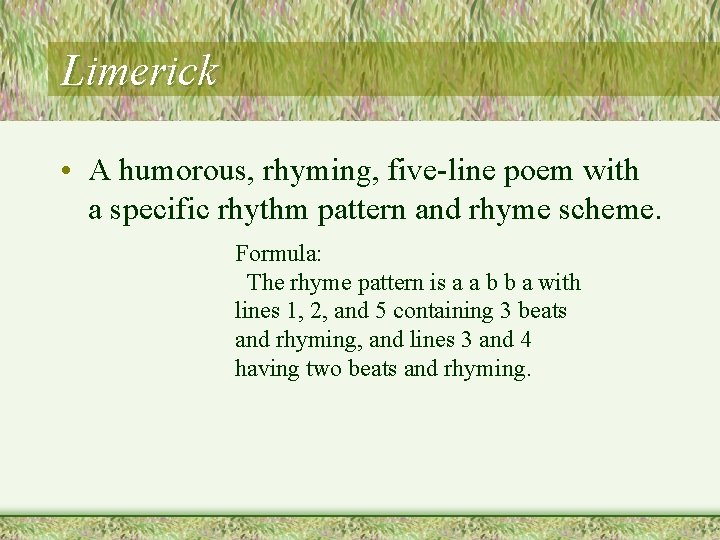 Limerick • A humorous, rhyming, five-line poem with a specific rhythm pattern and rhyme Limerick • A humorous, rhyming, five-line poem with a specific rhythm pattern and rhyme