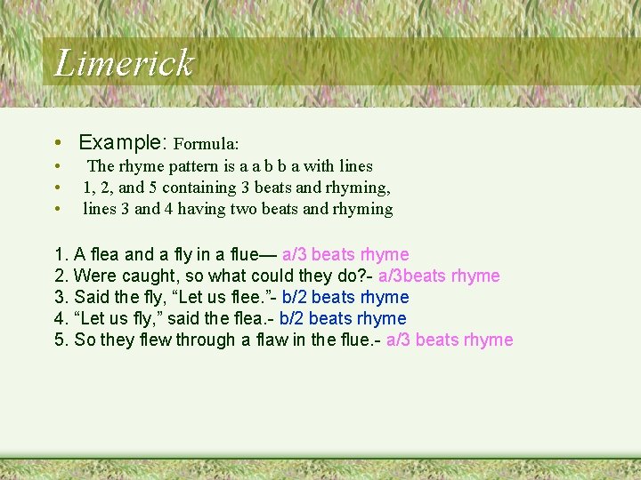 Limerick • Example: Formula: • • • The rhyme pattern is a a b