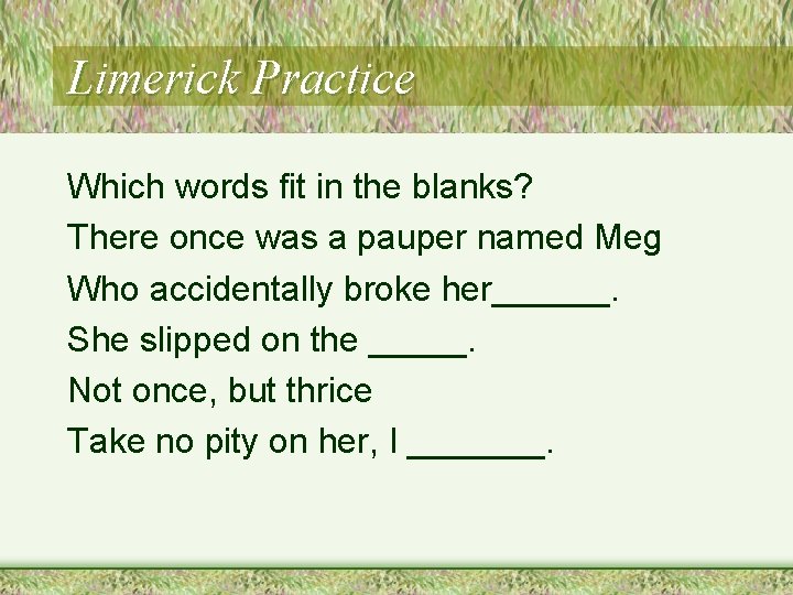 Limerick Practice Which words fit in the blanks? There once was a pauper named Limerick Practice Which words fit in the blanks? There once was a pauper named