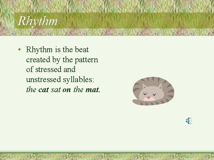 Rhythm • Rhythm is the beat created by the pattern of stressed and unstressed Rhythm • Rhythm is the beat created by the pattern of stressed and unstressed
