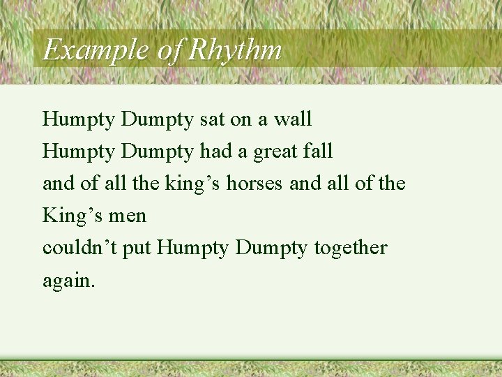 Example of Rhythm Humpty Dumpty sat on a wall Humpty Dumpty had a great Example of Rhythm Humpty Dumpty sat on a wall Humpty Dumpty had a great