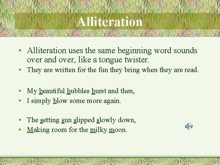 Alliteration • Alliteration uses the same beginning word sounds over and over, like a Alliteration • Alliteration uses the same beginning word sounds over and over, like a