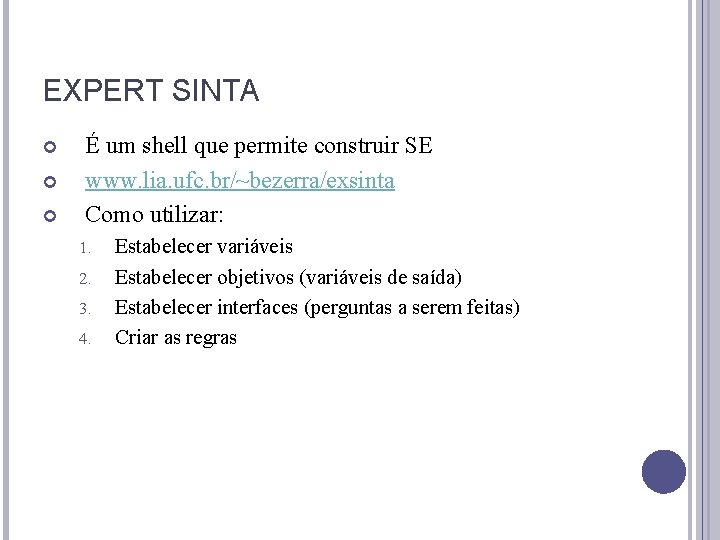 EXPERT SINTA É um shell que permite construir SE www. lia. ufc. br/~bezerra/exsinta Como EXPERT SINTA É um shell que permite construir SE www. lia. ufc. br/~bezerra/exsinta Como