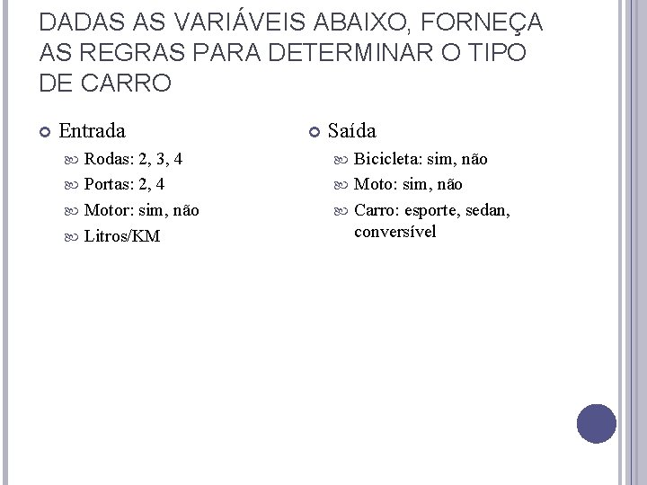 DADAS AS VARIÁVEIS ABAIXO, FORNEÇA AS REGRAS PARA DETERMINAR O TIPO DE CARRO Entrada DADAS AS VARIÁVEIS ABAIXO, FORNEÇA AS REGRAS PARA DETERMINAR O TIPO DE CARRO Entrada