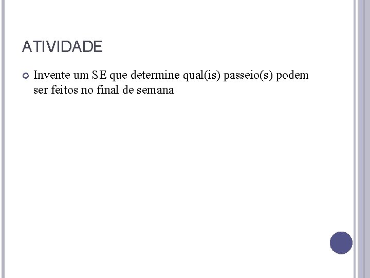 ATIVIDADE Invente um SE que determine qual(is) passeio(s) podem ser feitos no final de ATIVIDADE Invente um SE que determine qual(is) passeio(s) podem ser feitos no final de