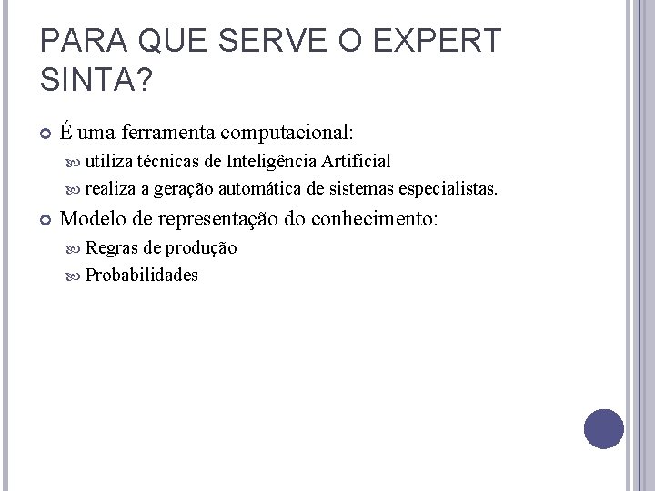 PARA QUE SERVE O EXPERT SINTA? É uma ferramenta computacional: utiliza técnicas de Inteligência PARA QUE SERVE O EXPERT SINTA? É uma ferramenta computacional: utiliza técnicas de Inteligência
