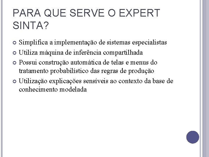 PARA QUE SERVE O EXPERT SINTA? Simplifica a implementação de sistemas especialistas Utiliza máquina PARA QUE SERVE O EXPERT SINTA? Simplifica a implementação de sistemas especialistas Utiliza máquina