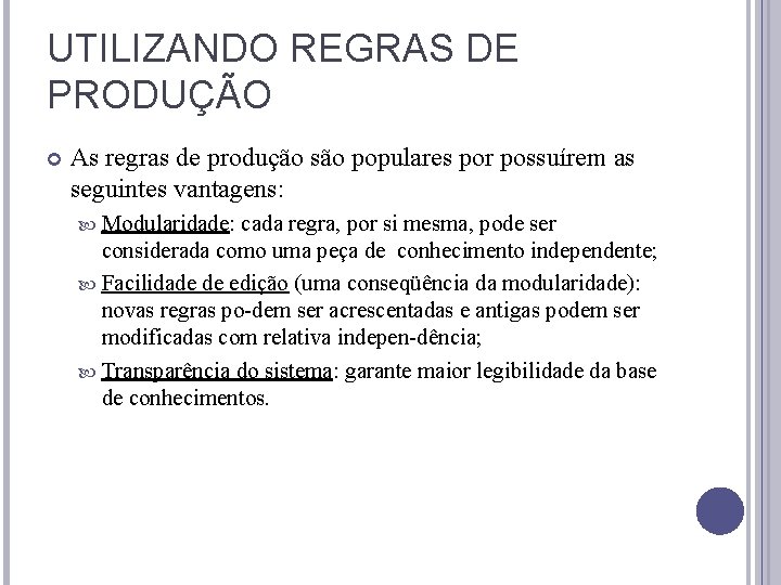 UTILIZANDO REGRAS DE PRODUÇÃO As regras de produção são populares por possuírem as seguintes UTILIZANDO REGRAS DE PRODUÇÃO As regras de produção são populares por possuírem as seguintes