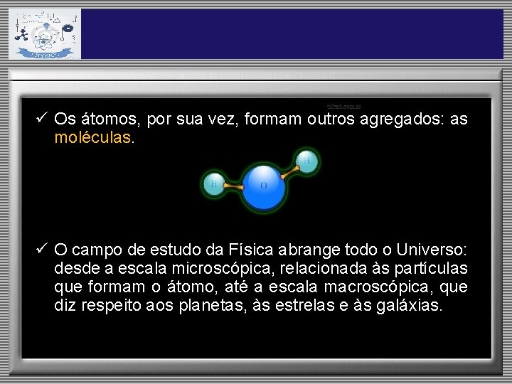 ü Os átomos, por sua vez, formam outros agregados: as moléculas. ü O campo