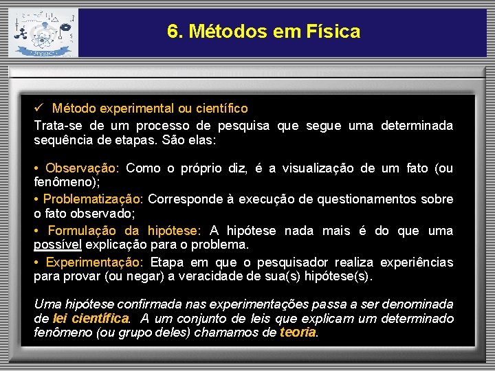 6. Métodos em Física ü Método experimental ou científico Trata-se de um processo de