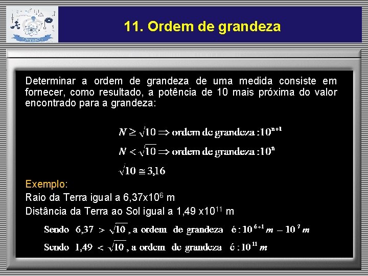 11. Ordem de grandeza Determinar a ordem de grandeza de uma medida consiste em