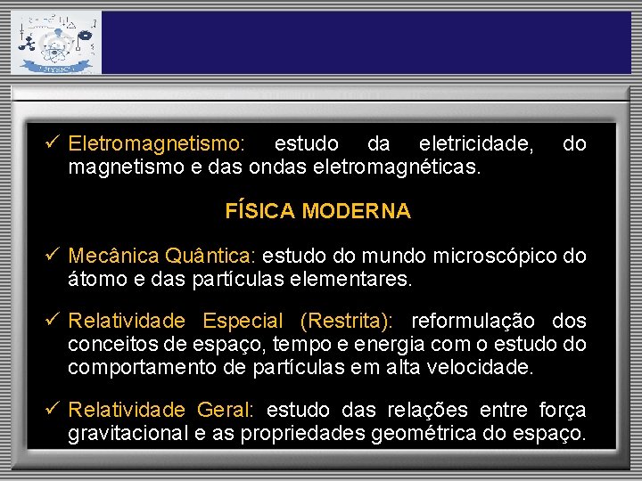 ü Eletromagnetismo: estudo da eletricidade, magnetismo e das ondas eletromagnéticas. do FÍSICA MODERNA ü