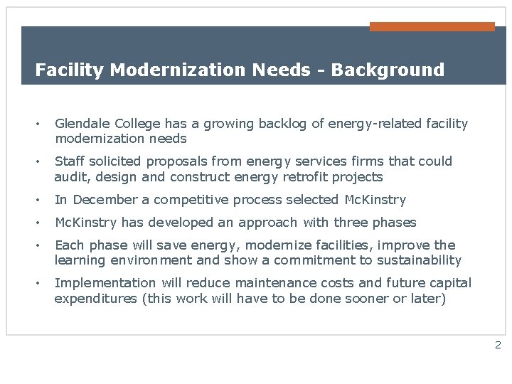 Facility Modernization Needs - Background • Glendale College has a growing backlog of energy-related