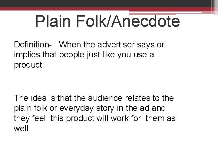 Plain Folk/Anecdote Definition- When the advertiser says or implies that people just like you