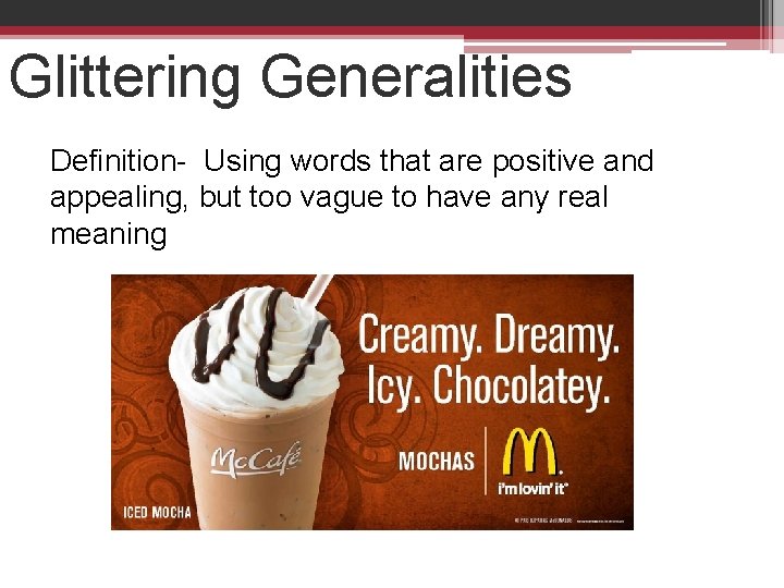 Glittering Generalities Definition- Using words that are positive and appealing, but too vague to