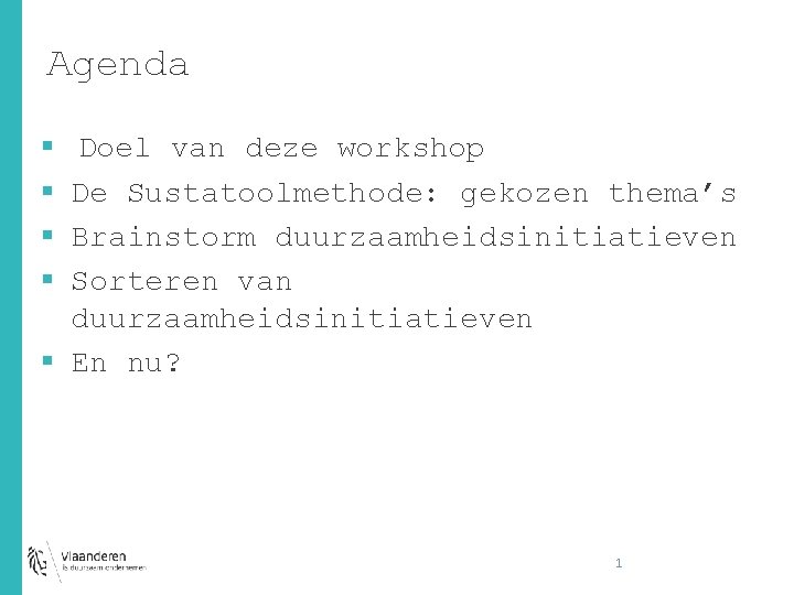 Agenda § § Doel van deze workshop De Sustatoolmethode: gekozen thema’s Brainstorm duurzaamheidsinitiatieven Sorteren