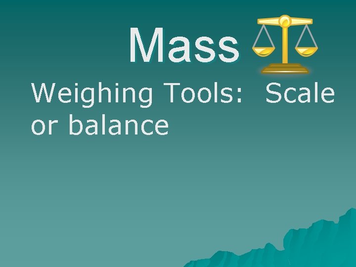 Mass Weighing Tools: Scale or balance 