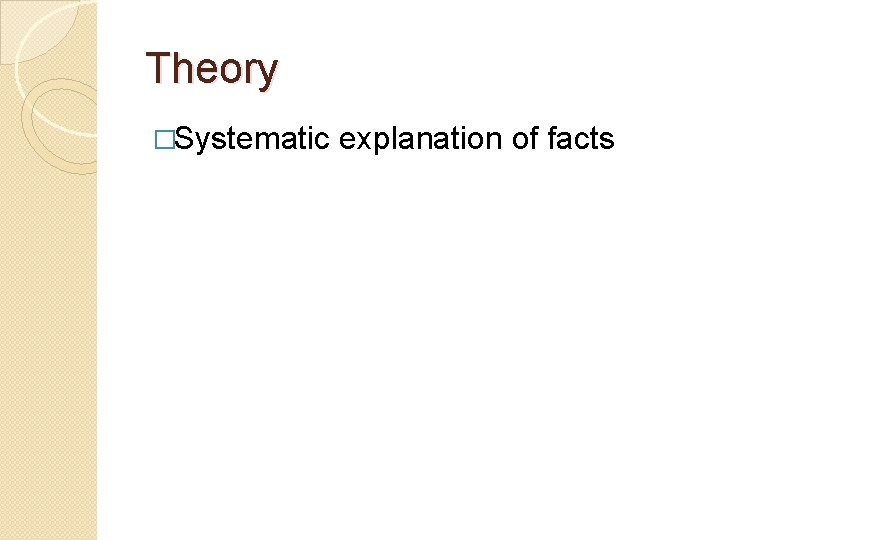 Theory �Systematic explanation of facts 