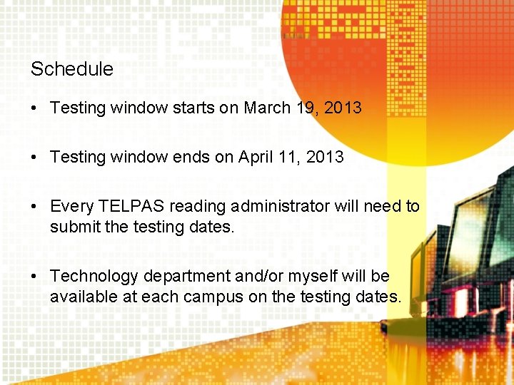 Schedule • Testing window starts on March 19, 2013 • Testing window ends on Schedule • Testing window starts on March 19, 2013 • Testing window ends on