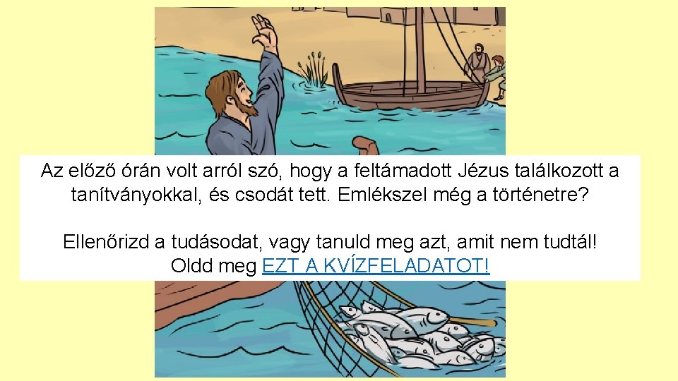 Az előző órán volt arról szó, hogy a feltámadott Jézus találkozott a tanítványokkal, és