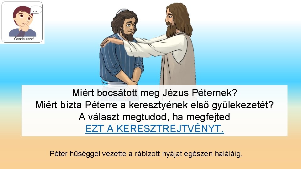 Miért bocsátott meg Jézus Péternek? Miért bízta Péterre a keresztyének első gyülekezetét? A választ