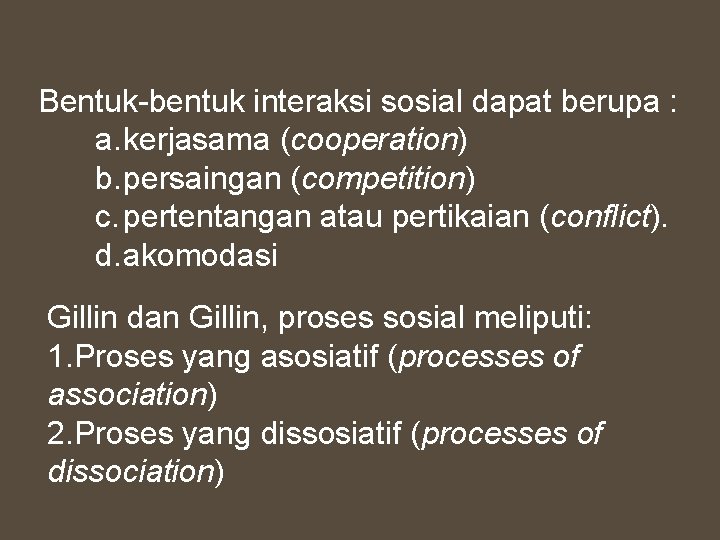 Bentuk-bentuk interaksi sosial dapat berupa : a. kerjasama (cooperation) b. persaingan (competition) c. pertentangan