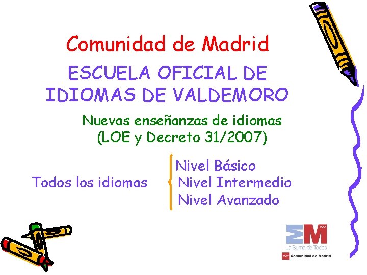 Comunidad de Madrid ESCUELA OFICIAL DE IDIOMAS DE VALDEMORO Nuevas enseñanzas de idiomas (LOE