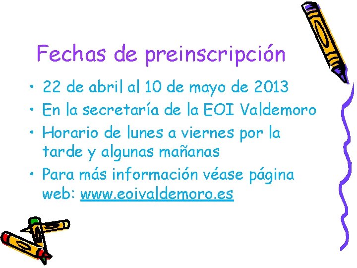 Fechas de preinscripción • 22 de abril al 10 de mayo de 2013 •