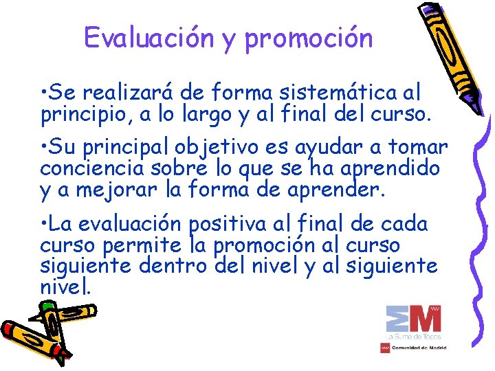 Evaluación y promoción • Se realizará de forma sistemática al principio, a lo largo