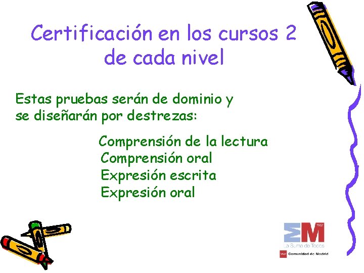 Certificación en los cursos 2 de cada nivel Estas pruebas serán de dominio y