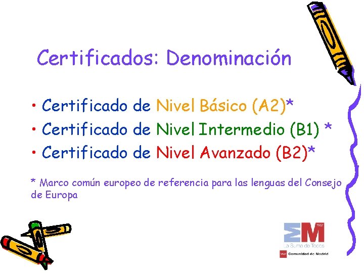 Certificados: Denominación • Certificado de Nivel Básico (A 2)* • Certificado de Nivel Intermedio