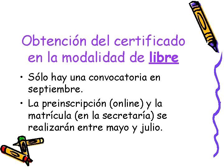 Obtención del certificado en la modalidad de libre • Sólo hay una convocatoria en