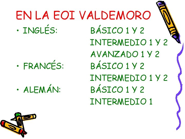 EN LA EOI VALDEMORO • INGLÉS: • FRANCÉS: • ALEMÁN: BÁSICO 1 Y 2