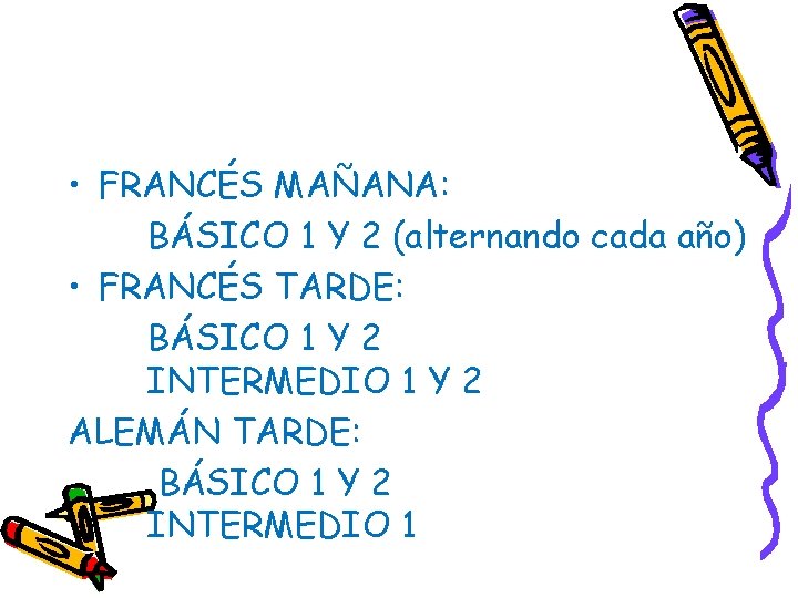  • FRANCÉS MAÑANA: BÁSICO 1 Y 2 (alternando cada año) • FRANCÉS TARDE: