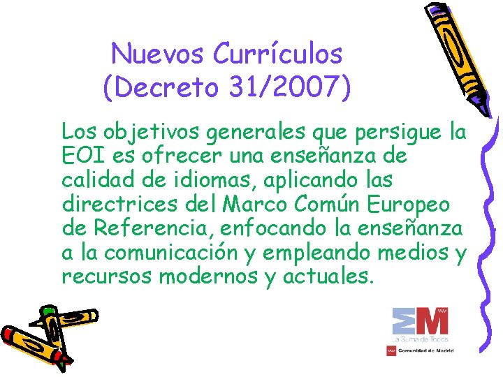 Nuevos Currículos (Decreto 31/2007) Los objetivos generales que persigue la EOI es ofrecer una