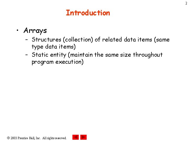 2 Introduction • Arrays – Structures (collection) of related data items (same type data