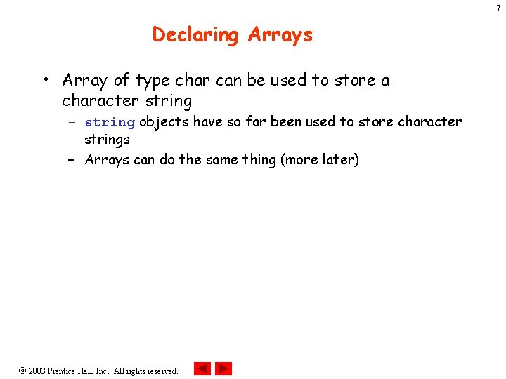 7 Declaring Arrays • Array of type char can be used to store a