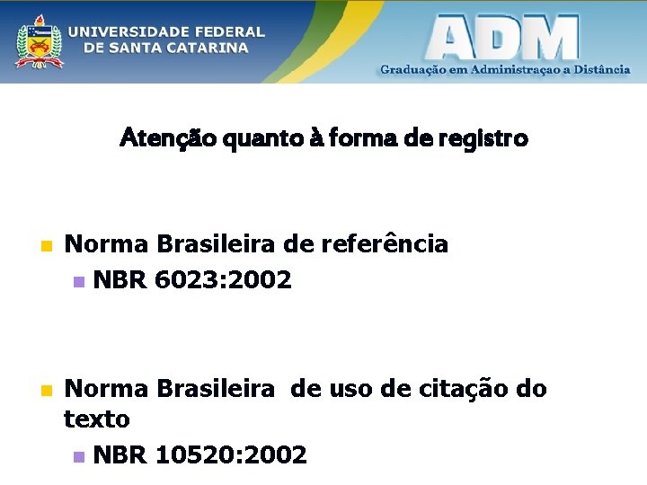 Atenção quanto à forma de registro n Norma Brasileira de referência n NBR 6023: